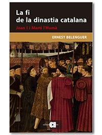 La fi de la dinastia catalana : Joan I i Martí l'Humà | 9788418618048 | Ernest Belenguer