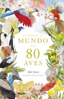 La vuelta al mundo en 80 aves | 9788419094391 | Mike Unwin ; Ryuto Miyake