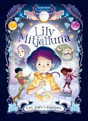 Les joies màgiques (Lily Mitjalluna; 1) | 9788448860745 | Xavier Bonet