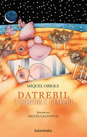 Datrebil : 7 cuentos y 1 espejo | 9788413431444 | Miquel Obiols ; Miguel Calatayud