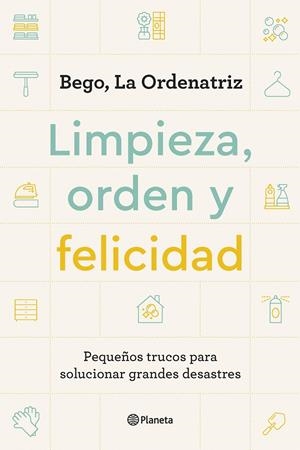Limpieza, orden y felicidad | 9788408261896 | Bego, La Ordenatriz