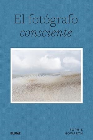 El fotógrafo consciente | 9788419094643 | Sophie Howarth