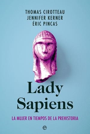 Lady Sapiens : la mujer en tiempos de la prehistoria | 9788413843940 | Thomas Cirotteau ; Jennifer Kerner ; Éric Pincas