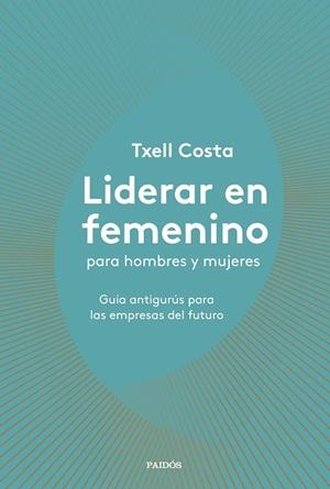 Liderar en femenino para hombres y mujeres | 9788449335600 | Txell Costa