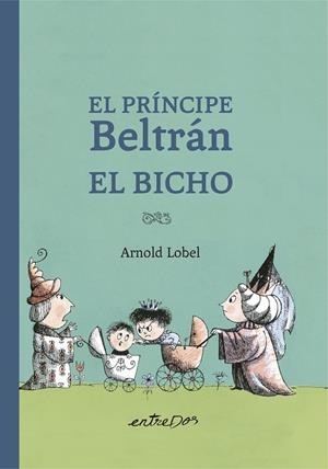 El príncipe Beltrán el bicho | 9788418900327 | Arnold Lobel