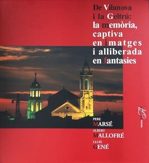 De Vilanova i la Geltrú : la memòria, captiva en imatges i alliberada en fantasies | 9788485960224 | Pere Marsé ; Albert Mallofré ; Lluís Gené