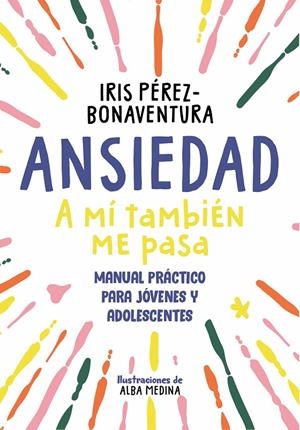 Ansiedad : a mí también me pasa | 9788418688768 | Iris Pérez-Bonaventura