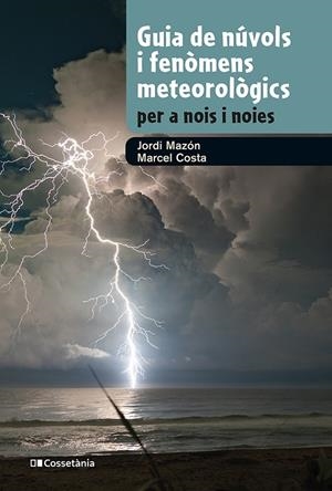 Guia de núvols i fenòmens meteorològics per a nois i noies | 9788413562285 | Jordi Mazón ; Marcel Costa
