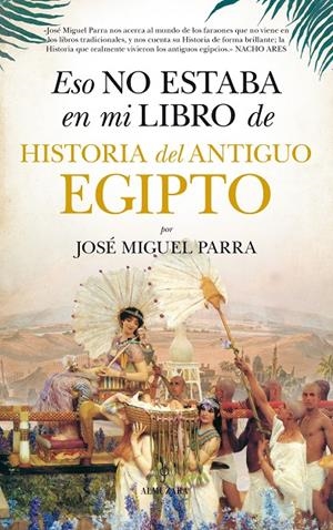Eso no estaba en mi libro de Historia del Antiguo Egipto | 9788416776160 | José Miguel Parra Ortiz