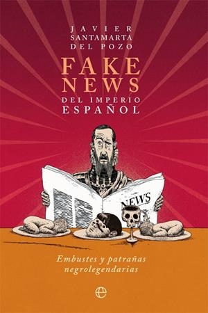 Fake news del Imperio español | 9788413845005 | Javier Santamarta del Pozo