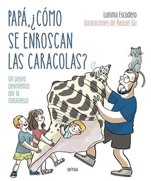 Papá, ¿cómo se enroscan las caracolas? | 9788491994893 | Luisma Escudero ; Raquel Gu
