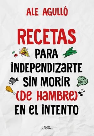 Recetas para independizarte sin morir (de hambre) en el intento | 9788419191892 | Ale Agulló