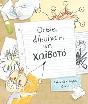 Orbie, dibuixa'm un xaibotó  | 9788412574364 | Frédérick Wolfe ; Orbie
