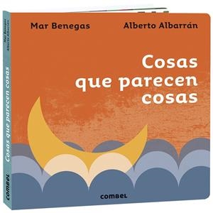 Cosas que parecen cosas | 9788491016410 | Mar Benegas ; Alberto Albarrán