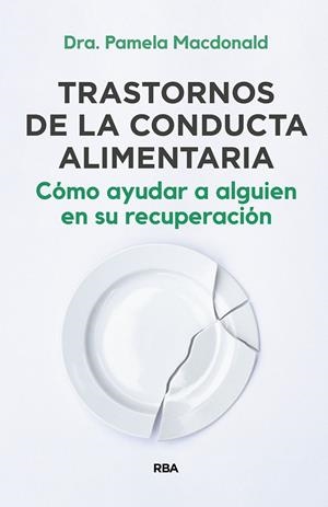 Trastornos de la conducta alimentaria : cómo ayudar a alguien en su recuperación | 9788411320962 | Pamela Macdonald