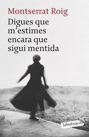 Digues que m'estimes encara que sigui mentida | 9788492549962 | Montserrat Roig