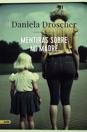 Mentiras sobre mi madre | 9788411482233 | Daniela Dröscher