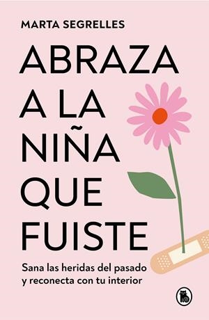 Abraza a la niña que fuiste | 9788402428776 | Marta Segrelles