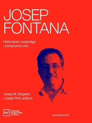 Josep Fontana :  historiador, mestratge i compromís cívic | 9788488042941 | Josep M. Delgado ; Josep Pich