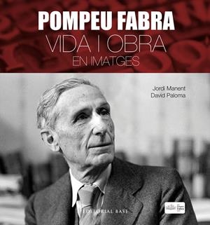 Pompeu Fabra : Vida i obra en imatges | 9788417183806 | Jordi Manent i Tomàs ; David Paloma Sanllehí