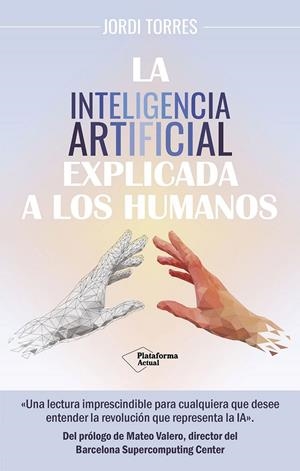 La inteligencia artificial explicada a los humanos | 9788419655561 | Jordi Torres