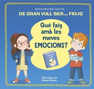 Què faig amb les meves emocions? (De gran vull ser feliç) | 9788448866662 | Anna Morató García ; Mamen Marcén