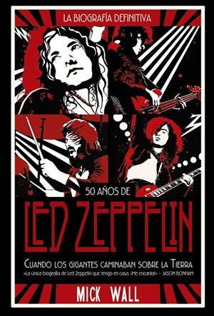 50 años de Led Zeppelin: cuando los gigantes caminaban sobre la tierra | 9788491816843 | Mick Wall
