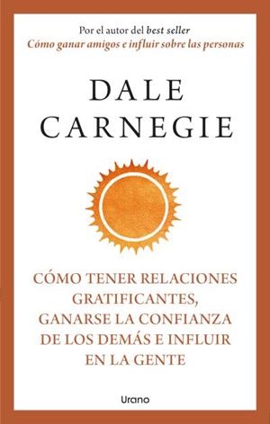 Cómo tener relaciones gratificantes, ganarse la confianza de los demás e influir en la gente | 9788418714283 | Dale Carnegie