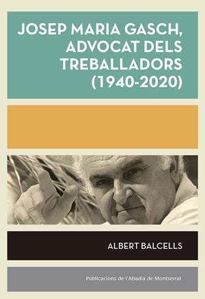 Josep Maria Gasch : advocat dels treballadors (1940-2020) | 9788491912880 | Albert Balcells