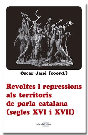 Revoltes i repressions als territoris de parla catalana (segles XVI i XVII) | 9788418618666 | Òscar Jané
