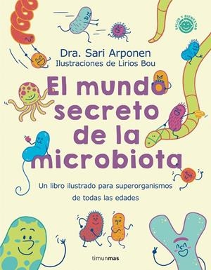 El mundo secreto de la microbiota | 9788408280125 | Sari Arponen ; Lirios Bou