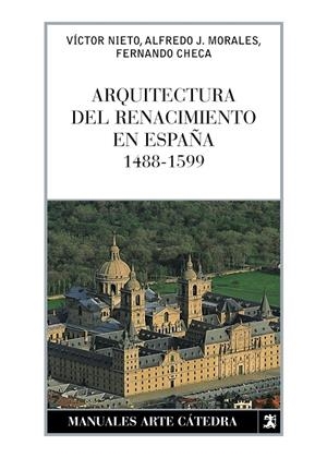 Arquitectura del Renacimiento en España, 1488-1599 | 9788437626185 | Alfredo Morales ; Fernando Checa ; Víctor Nieto Alcaide
