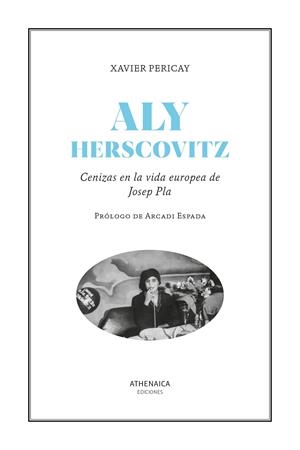 Aly Herscovitz : cenizas en la vida europea de Josep Pla | 9788419874085 | Xavier Pericay