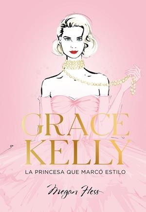 Grace Kelly : la princesa que marcó estilo | 9788419466624 | Megan Hess
