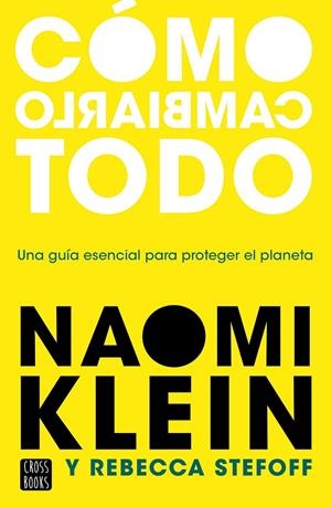Cómo cambiarlo todo : una guía esencial para proteger el planeta | 9788408245537 | Naomi Klein ; Rebecca Stefoff