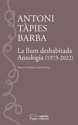 La llum deshabitada : antologia 1973-2022 | 9788413035109 | Antoni Tàpies Barba