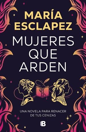 Mujeres que arden | 9788466677516 | María Esclapez