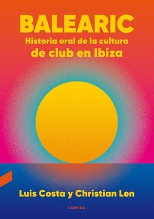 Balearic : historia oral de la cultura de club en Ibiza | 9788418282270 | Luis Costa Plans ; Christian Len Rosal