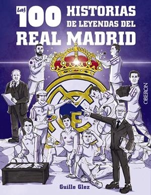 Las 100 historias de leyendas del Real Madrid | 9788441548817 | Guillermo Glez