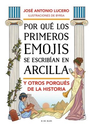 Por qué los primeros emojis se escribían en arcilla y otros porqués de la historia | 9788417921903 | José Antonio Lucero ; Byrsa