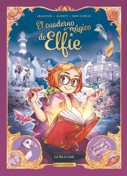 La isla casi (El cuaderno mágico de Elfie; 1) | 9788467946857 | Christophe Arleston ; Audrey Alwett ; Mini Ludvin ; Hélène Lenoble