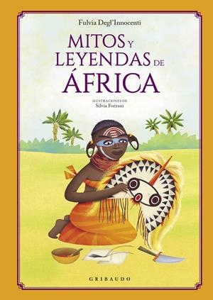 Mitos y leyendas de África | 9788412340846 | Fulvia Degl’Innocenti ; Silvia Forzani