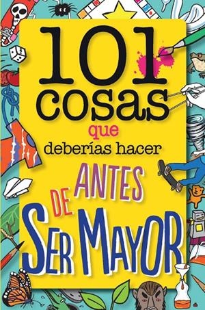 101 cosas que deberías hacer antes de ser mayor | 9788408126096 | Weldon Owen