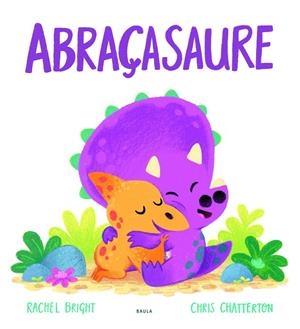 Abraçasaure | 9788447943296 | Rachel Bright ; Chris Chatterton