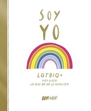 Soy yo : LGTBIQ+ Voy a ser lo que me dé la gana ser | 9788417773038 | Dom & Ink
