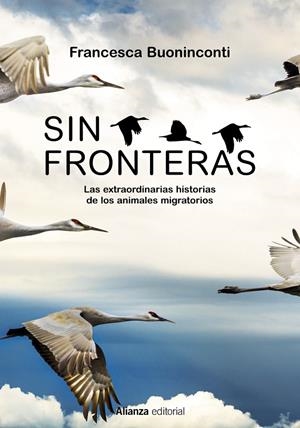 Sin fronteras : las extraordinarias historias de los animales migratorios | 9788413625300 | Francesca Buoninconti