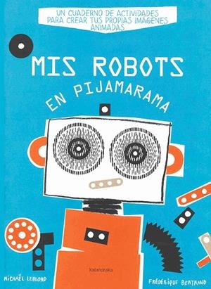 Mis robots en Pijamarama | 9788484648918 | Michael Leblond ; Federique Bertrand
