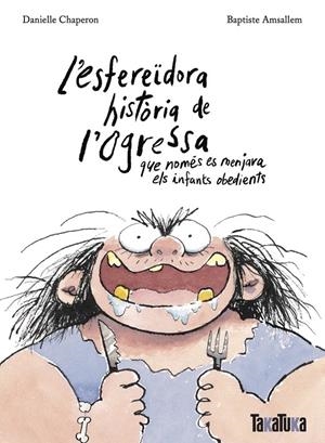 L'esfereïdora història de l’ogressa que només es menjava els infants obedients | 9788418821806 | Danielle Chaperon ; Baptiste Amsallem