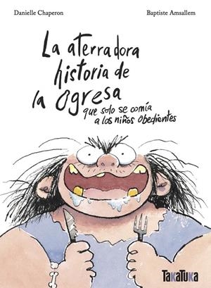 La aterradora historia de la ogresa que solo se comía a los niños obedientes | 9788418821790 | Danielle Chaperon ; Baptiste Amsallem