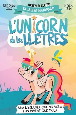 Una libèl·lula que no vola i un invent que mola (L'unicorn de les lletres; 1) | 9788448868970 | Begoña Oro ; Keila Elm